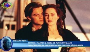 Titanic : y avait-il assez de place pour Jack  DiCaprio) sur la planche?? James Cameron répond enfin