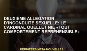 Deuxième allégation d'inconduite sexuelle: le cardinal Ouellet nie "tout comportement répréhensible"