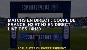 Matches en direct: Coupe française, N2 et N3 en direct à partir de 14 h 30