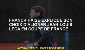 Franck Haise explique son choix d'aligner Jean-Louis Leca en Coupe française