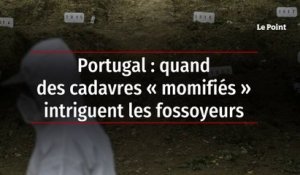 Portugal : quand des cadavres « momifiés » intriguent les fossoyeurs