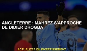 Angleterre: Mahrez s'approche de Didier Drogba