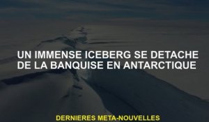 Un énorme iceberg se démarque du floe de glace en Antarctique