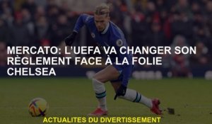 Mercato: L'UEFA changera ses règles contre Chelsea Madness