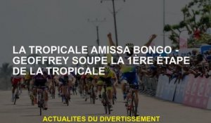 The Tropical Amissa Bongo - Geoffrey Soup La 1ère étape du tropical