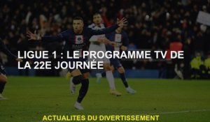Ligue 1: l'émission télévisée pour le 22e jour