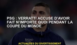PSG: Verratti accusé d'avoir fait quoi que ce soit pendant la Coupe du monde