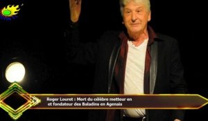 Roger Louret : Mort du célèbre metteur en  et fondateur des Baladins en Agenais