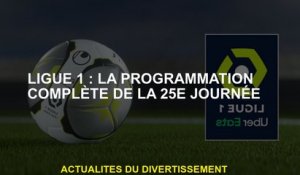 Ligue 1: Programmation complète pour le 25e jour