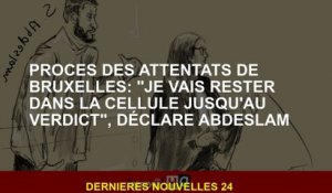 Trial des attaques de Bruxelles: "Je resterai dans la cellule du verdict", a déclaré Abdeslam