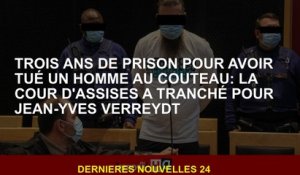 Trois ans de prison pour avoir tué un homme de couteau: le tribunal Assize a décidé de Jean-Yves Ver