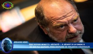 Éric Dupond-Moretti « dévasté » : il réagit à la garde à  de son fils Raphaël pour soupçons de viole