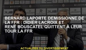 Bernard Laporte démissionne du FFR: Didier Lacroix et René Bouscatel quittent le FFR