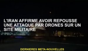 L'Iran prétend avoir rejeté une attaque de drone sur un site militaire