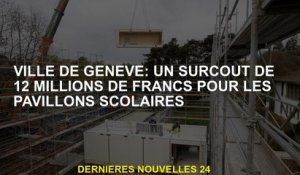 Ville de Genève: un coût supplémentaire de 12 millions de francs pour les pavillons scolaires