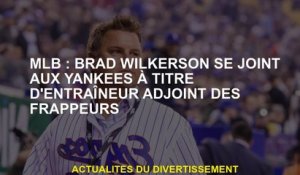 MLB: Brad Wilkerson rejoint les Yankees en tant qu'entraîneur adjoint des Strikers