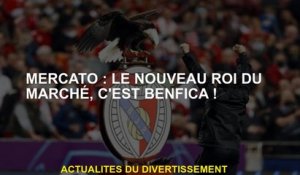 Mercato: Le nouveau roi du marché est Benfica!