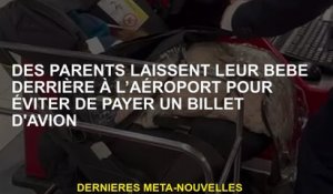Les parents quittent leur bébé à l'aéroport pour éviter de payer un billet d'avion