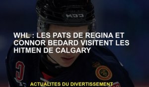 WHL: Les Pats de Regina et Connor Bedard visitent les tueurs à gages de Calgary