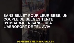 Sans billet pour leur bébé, un couple de Belges essaie de se lancer sans lui à l'aéroport de Tel Avi