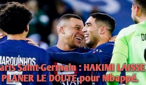 Paris Saint-Germain : HAKIMI LAISSE PLANER LE DOUTE pour Mbappé.