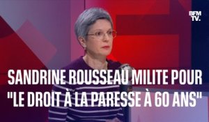 Retraites: Sandrine Rousseau milite pour "le droit à la paresse à 60 ans"