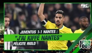 Juventus 1-1 Nantes : "J'ai kiffé les Nantais" félicite Riolo