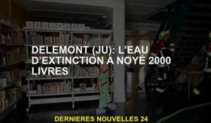 Delémont : Extinction Eau noyée 2000 livres