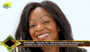 INTERVIEW – Nouvelle Star : Miss Dominique fait une révélation sur  prestation sur Calling You et an