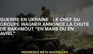 Guerre en Ukraine: Le chef du groupe Wagner annonce la chute de Bakhmout "en mars ou avril"