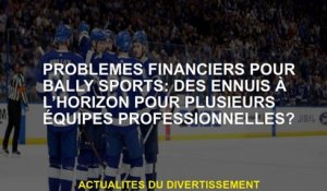 Problèmes financiers pour Bally Sports: Troubles à l'horizon pour plusieurs équipes professionnelles