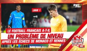 Ligue 1 : Le football français a-t-il un problème de niveau après les échecs de Monaco et Rennes ?
