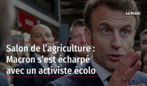 Salon de l’agriculture : Macron s’est écharpé avec un activiste écolo