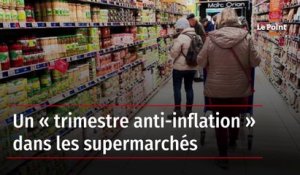 Un « trimestre anti-inflation » dans les supermarchés