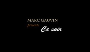 2013 Marc Gauvin, Ce soir *  Trigone Production