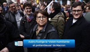 Aubry fustige la  vision humiliante et prétentieuse  de Macron