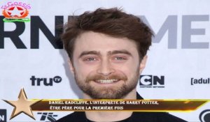 Daniel Radcliffe, l’interprète de Harry Potter,  être père pour la première fois