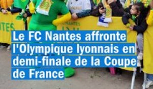 Coupe de France : les supporters du FC Nantes ultra motivés, "on va manger les Lyonnais"