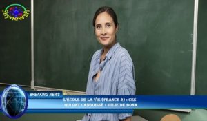 L’école de la vie (France 2) : ces  qui ont « angoissé » Julie de Bona