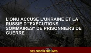 L'ONU accuse l'Ukraine et la Russie d'"exécutions sommaires" de prisonniers de guerre