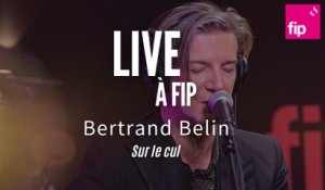 Live à FIP : Bertrand Belin « Sur le cul »