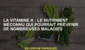 La vitamine K : le nutriment méconnu qui pourrait prévenir de nombreuses maladies