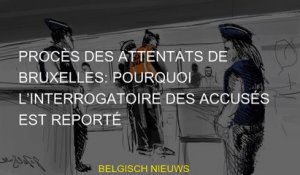 Procès des attentats de Bruxelles: pourquoi l’interrogatoire des accusés est reporté