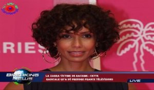 La Zarra victime de racisme : cette  radicale qu’a dû prendre France Télévisions