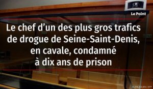 Le chef d’un des plus gros trafics de drogue de Seine-Saint-Denis, en cavale, condamné à dix ans de prison