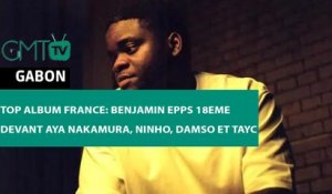 [#Reportage] Top album France: Benjamin Epps 18eme devant Aya Nakamura, Ninho, Damso et Tayc