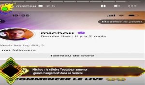 Michou : le célèbre Youtubeur annonce  grand changement dans sa carrière