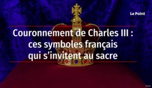 Couronnement de Charles III : ces symboles français qui s’invitent au sacre