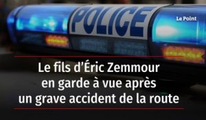 Le fils d’Éric Zemmour en garde à vue après un grave accident de la route