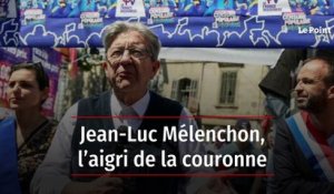 Jean-Luc Mélenchon, l’aigri de la couronne